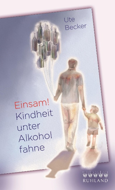 Einsam! Kindheit unter Alkoholfahne - Ute Becker