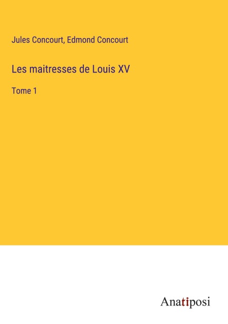 Les maitresses de Louis XV - Jules Concourt, Edmond Concourt