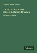 Cover-Bild zum Titel 'Oberon; Ein romantisches Heldengedicht in zwölf Gesängen' von 'Christoph Martin Wieland'