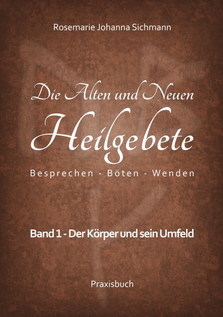 Die Alten und Neuen Heilgebete - Rosemarie Johanna Sichmann