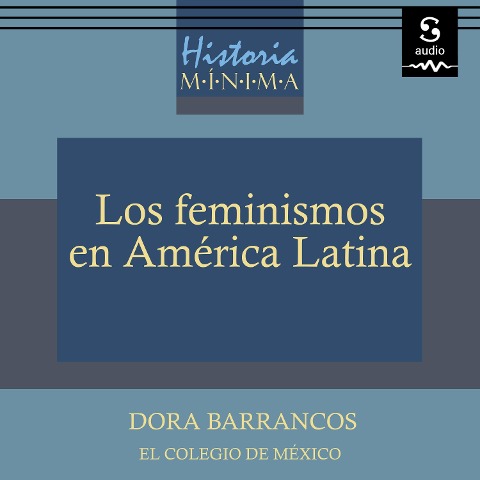Historia mínima de los feminismos en América Latina - Dora Barrancos