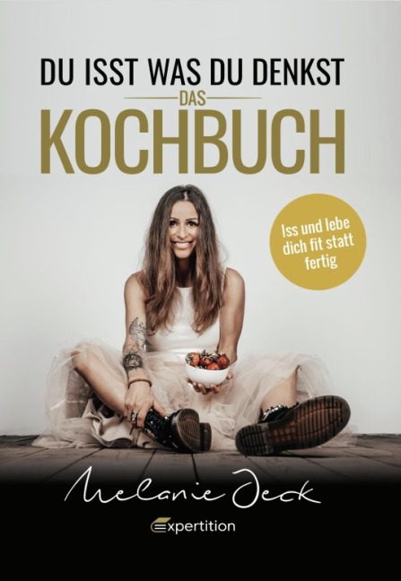 Du isst, was du denkst. Das Kochbuch. - Melanie Jeck