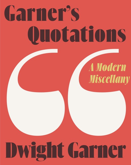 Garner's Quotations - Dwight Garner