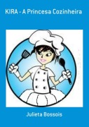 Kira - A Princesa Cozinheira - Julieta Bossois
