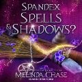 Spandex, Spells And...Shadows? Lib/E - Melinda Chase