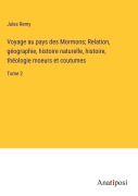 Cover-Bild zum Titel 'Voyage au pays des Mormons; Relation, géographie, histoire naturelle, histoire, théologie moeurs et coutumes' von 'Jules Remy'