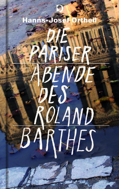 Die Pariser Abende des Roland Barthes - Hanns-Josef Ortheil, Roland Barthes