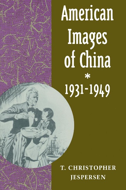 American Images of China, 1931-1949 - T Christopher Jespersen