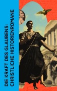 Cover-Bild zum Titel 'Die Kraft des Glaubens: Christliche Historienromane' von 'Fjodor Michailowitsch Dostojewski, Joseph Victor Von Scheffel, Walter Scott, Lew Wallace, Lew Tolstoi'