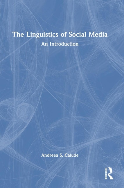 The Linguistics of Social Media - Andreea S. Calude