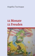 Cover-Bild zum Titel '12 Monate - 12 Freuden' von 'Angelika Tzschoppe'