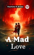 Cover-Bild zum Titel 'Mad Love' von 'Charlotte M Brame'