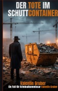 Cover-Bild zum Titel 'Der Tote im Schuttcontainer' von 'Valentin Gruber'