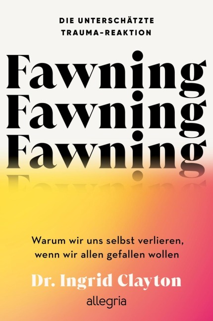 Fawning - die unterschätzte Trauma-Reaktion - Ingrid Clayton
