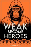 Cover-Bild zum Titel 'Weak Become Heroes' von 'Nathan Allen'