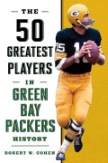 Cover-Bild zum Titel 'The 50 Greatest Players in Green Bay Packers History' von 'Robert W. Cohen'