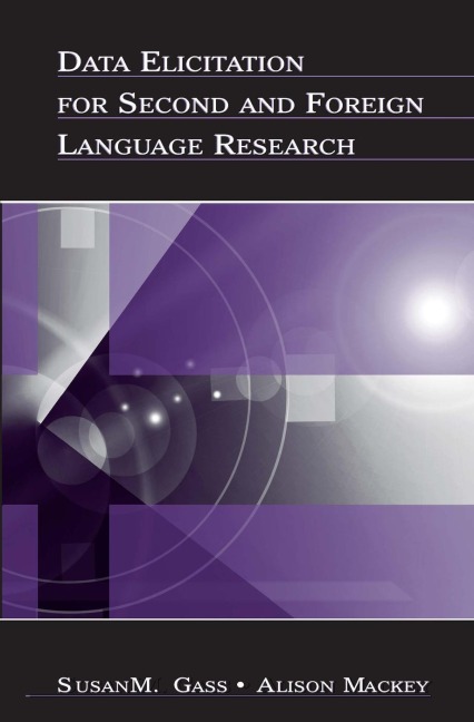 Data Elicitation for Second and Foreign Language Research - Susan M. Gass, Alison Mackey
