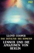 Cover-Bild zum Titel 'Lennox und die Amazonen von Berlin: Das Zeitalter des Kometen #42' von 'Lloyd Cooper'