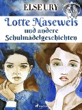 Cover-Bild zum Titel 'Lotte Naseweis und andere Schulmädelgeschichten' von 'Else Ury'