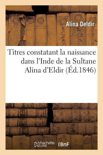 Titres Constatant La Naissance Dans l'Inde de la Sultane Alina d'Eldir - Alina Deldir