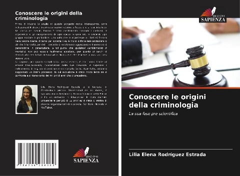 Conoscere le origini della criminologia - Lilia Elena Rodríguez Estrada
