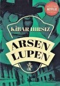 Kibar Hirsiz - Arsen Lüpen - Maurice Leblanc