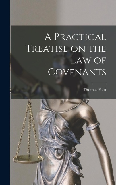 A Practical Treatise on the Law of Covenants - Thomas Platt
