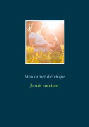 Cover-Bild zum Titel 'Mon carnet diététique : je suis enceinte...' von 'Cédric Menard'