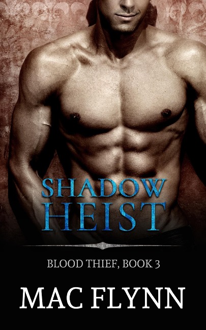 Shadow Heist: Blood Thief #3 (Alpha Billionaire Vampire Romance) - Mac Flynn