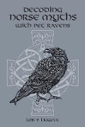 Cover-Bild zum Titel 'Decoding Norse Myths with Pet Ravens' von 'Lois P. Liggett'
