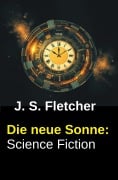 Cover-Bild zum Titel 'Die neue Sonne: Science Fiction' von 'J. S. Fletcher'