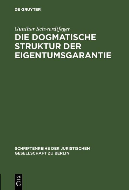 Die dogmatische Struktur der Eigentumsgarantie - Gunther Schwerdtfeger