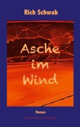 Cover-Bild zum Titel 'Asche im Wind' von 'Rich Schwab'