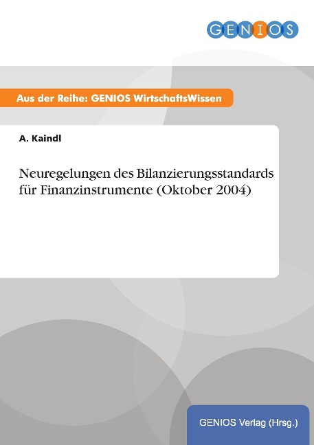 Neuregelungen des Bilanzierungsstandards für Finanzinstrumente (Oktober 2004) - A. Kaindl