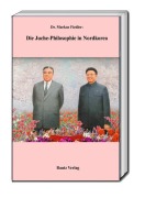 Cover-Bild zum Titel 'Die Juche-Philosophie in Nordkorea' von 'Markus Fiedler'
