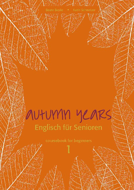 Autumn Years - Englisch für Senioren 1 - Beginners - Coursebook - Beate Baylie, Karin Schweizer