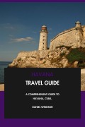 Cover-Bild zum Titel 'Havana Travel Guide: A Comprehensive Guide to Havana, Cuba.' von 'Daniel Windsor'
