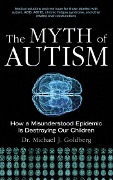 Cover-Bild zum Titel 'The Myth of Autism' von 'Michael J. Goldberg'