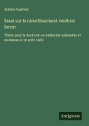 Cover-Bild zum Titel 'Essai sur le ramollissement cérébral latent' von 'Achille Vauttier'