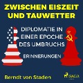 Cover-Bild zum Titel 'Zwischen Eiszeit und Tauwetter - Diplomatie in einer Epoche des Umbruchs' von 'Berndt von Staden'