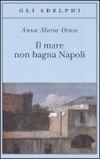 Cover-Bild zum Titel 'Il mare non bagna Napoli' von 'Anna Maria Ortese'