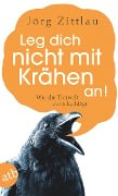 Cover-Bild zum Titel 'Leg dich nicht mit Krähen an!' von 'Jörg Zittlau'