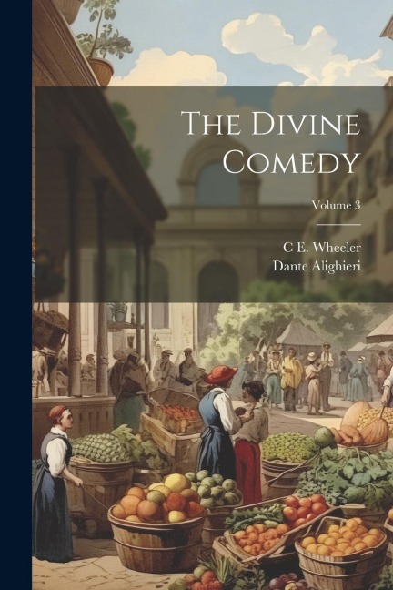 The Divine Comedy; Volume 3 - Dante Alighieri, C. E. Wheeler