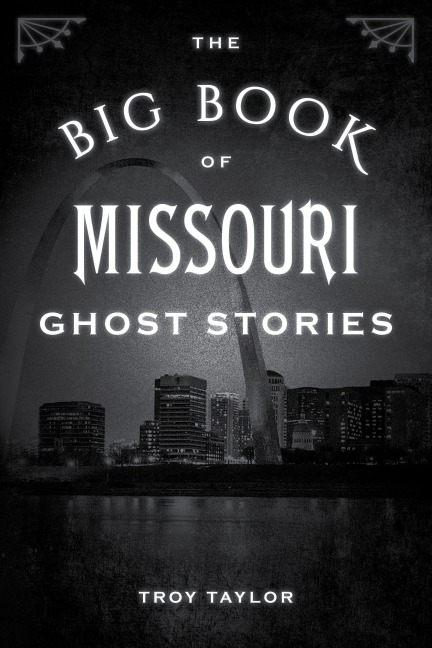 The Big Book of Missouri Ghost Stories - Troy Taylor