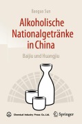 Cover-Bild zum Titel 'Alkoholische Nationalgetränke in China: Baijiu und Huangjiu' von 'Baoguo Sun'