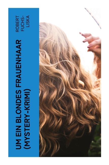 Um ein blondes Frauenhaar (Mystery-Krimi) - Robert Fuchs-Liska