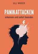 Cover-Bild zum Titel 'Panikattacken erkennen und sofort beenden' von 'Ulli Wigger'