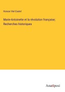 Cover-Bild zum Titel 'Marie-Antoinette et la révolution française; Recherches historiques' von 'Horace Viel-Castel'