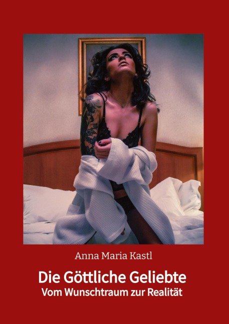 Die Göttliche Geliebte - Anna Maria Kastl