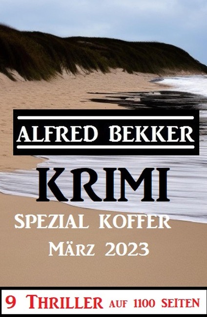 Krimi Spezial Koffer März 2023 - 9 Thriller auf 1100 Seiten - Alfred Bekker
